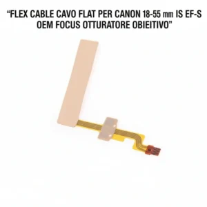 FLEX CABLE CAVO FLAT PER CANON 18-55 mm IS EF-S OEM FOCUS OTTURATORE OBIETTIVO